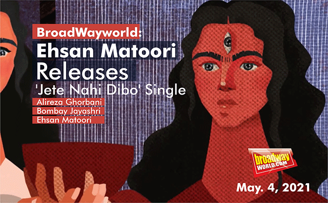 broadwayworld: Ehsan Matoori Releases 'Jete Nahi Dibo' Single